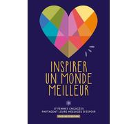 INSPIRER UN MONDE MEILLEUR: 17 femmes engagées partagent leurs messages d’espoir