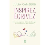 Inspirez, Écrivez - 6 Semaines Pour Se Défaire Des Blocages Et Concrétiser Vos Rêves D'écriture