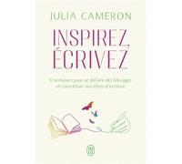 Inspirez, écrivez 6 semaines pour se défaire des blocages et concrétiser vos rêves d'écriture - Julia Cameron - J'ai Lu - broché - Guide