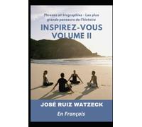 Inspirez-Vous Du - Volume Ii: Phrases Et Biographie Des Grands Penseurs