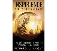 Inspirience: Meditation Unbound: The Unconditioned Path to Spiritual Awakening