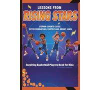 Inspiring Basketball Players Book for Kids: Lessons From Rising Stars: Stephon Javonte Castle, Victor Wembanyama, Cooper Flagg & Bronny James - Inspiring Kids Who Dream Big
