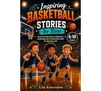 Inspiring Basketball Stories for Boys: Heartwarming Stories to Build Grit, Leadership, and a Strong Team Spirit for Kids Age 6-10