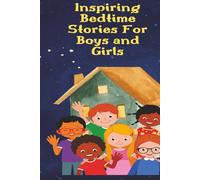 Inspiring Bedtime Stories For Boys and Girls: Kindness, Honesty, Trust, Fairness, Respect, Responsibility, Courage, integrity
