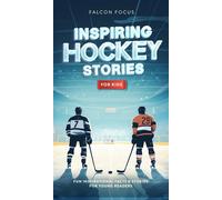Inspiring Hockey Stories For Kids - Fun, Inspirational Facts & Stories For Young Readers