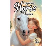 Inspiring Horse Stories for Girls: 15 Magical Tales of Brave Fillies, and Self-Belief for Kids Ages 6-10 Who Love Horses