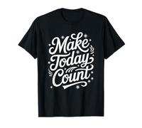 Inspiring Make Today Count Positive Citation Style T-Shirt