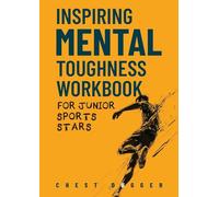 Inspiring Mental Toughness Workbook for Junior Sports Stars: Build Unshakeable Resilience, Enhance Focus and Increase Confidence in Just 30 Days With 50+ Mental Toughness Drills and Exercises