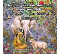 Inspiring Persian Stories for Awesome Kids: Short Stories from Masnavi (Rumi) Vol. 3