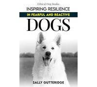 Inspiring Resilience in Fearful and Reactive Dogs