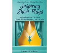 Inspiring Short Plays: Motivational One-Act Plays That Will Uplift, Empower and Energize