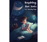 Inspiring Short Stories For Amazing Boys: Bedtime Stories For Extraordinary Kids
