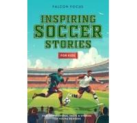 Inspiring Soccer Stories For Kids - Fun, Inspirational Facts & Stories For Young Readers