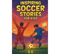 Inspiring Soccer Stories for Kids: Real Heroes. Epic Goals. Unforgettable Journeys.