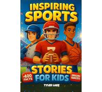Inspiring Sports Stories for Kids: 24 True Moments of Courage, Teamwork & Mental Toughness - With 400+ Fun Facts & Trivia in Football, Basketball & Baseball