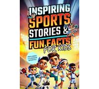 Inspiring Sports Stories & Fun Facts for Kids: 13 Sports, 26 Legends, and 500+ Incredible Facts to Spark Passion and Confidence in Young Athletes!
