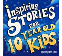 Inspiring Stories for 10 Year Old Kids: An Inspirational Superhero Themed Book To Teach Young Readers About Bravery, Control, Confidence, and Friendship
