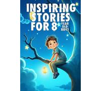 Inspiring Stories For 8 Year Old Boys: 20 Amazing Tales to Inspire Courage, Imagination, and Big Dreams