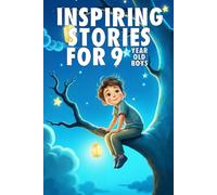 Inspiring Stories For 9 Year Old Boys: 20 Amazing Tales to Inspire Courage, Imagination, and Big Dreams