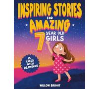 Inspiring Stories For Amazing 7 Year Old Girls: 15 Empowering Tales About Friendship, Confidence, Kindness, Bravery, Self-Love and more!