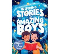 Inspiring Stories for Amazing Boys: A Motivational Book about Courage, Friendship, and Self-Confidence for Young Readers