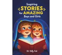 Inspiring Stories for Amazing Boys and Girls: Heartwarming Tales That Inspire Courage, Kindness, and Confidence (Full Color Pictures)