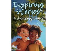 Inspiring Stories For Amazing Boys: Captivating Tales to Build Self-Confidence, Cultivate Teamwork, Foster Kindness, and Encourage Brilliant Problem-Solving