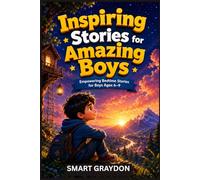 Inspiring Stories for Amazing Boys: Empowering Bedtime Stories for Boys Ages 6-9