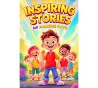 Inspiring Stories for amazing Boys: Twenty uplifting stories that will teach boys how to be brave, confident, and how to make friends.