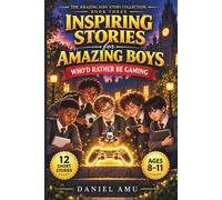 Inspiring Stories for Amazing Boys Who'd Rather Be Gaming: A Motivational Book About Courage, Confidence and Friendship - 12 Illustrated Stories With Short, Easy-to-Read Chapters for Boys Ages 8-11
