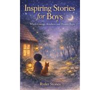 Inspiring stories for boys: Where Courage, Kindness, and Dreams Begin
