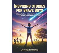 Inspiring Stories for Brave Boys: 10 Powerful Tales of Confidence, Friendship & Courage