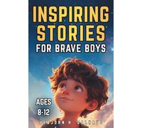 Inspiring Stories for Brave Boys Ages 8-12: 9 Tales of Courage, Friendship & Confidence