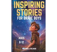 Inspiring Stories for Brave Boys Ages 8-12: Six Tales of Courage, Friendship & Confidence