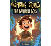 Inspiring Stories for Brilliant Boys: A Motivational Book About Self-Confidence, Friendship and Courage for Young Readers