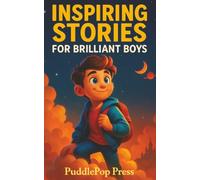 Inspiring Stories For Brilliant Boys: Short Stories of Courage, Confidence, and Kindness for Young Readers