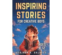 Inspiring Stories for Creative Boys Ages 8-12: Seven Tales of Imagination, Innovation & Self-Expression