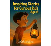 Inspiring Stories for Curious Kids: Age 6: Motivational and Fun Short Stories to Spark Confidence, Kindness, and Imagination in 6-Year-Olds