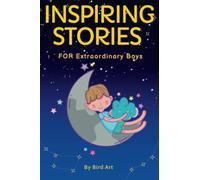 Inspiring Stories FOR Extraordinary Boys: A Motivational Kids Book About Courage, Confidence, Resilience, And Friendship.
