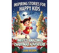 Inspiring Stories for Happy Kids: Megy’s Amazing Christmas Adventures: 14 Motivational Tales to Boost Confidence, Inspire Kindness, Spark Imagination, Foster Friendship, and Spread Positivity
