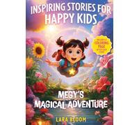 Inspiring Stories for Happy Kids: Megy’s Magical Adventures: Motivational Tales to Boost Confidence, Inspire Kindness, Spark Imagination, Foster Friendship, and Spread Positivity