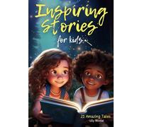 Inspiring Stories For Kids: 21 Amazing Tales to Ignite Self-Confidence, Encourage Bravery, Empower Fearlessness and Cultivate Unshakable Self-Belief