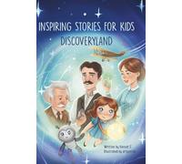 Inspiring Stories for Kids : Discoveryland: A Time Traveling Journey Through Science, Inventions and the Greatest Minds in History for Curious Young Explorers