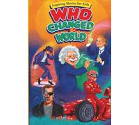 Inspiring Stories for Kids : Who Changed the World: Short, Inspiring Stories About Real People Like Albert Einstein, Marie Curie, Nikola Tesla, and ... Through Courage, Imagination, and Persistence