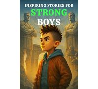 INSPIRING STORIES FOR STRONG BOYS: A Motivational Book That Teach Boys How to Build Emotional Strength, Overcome Challenges, Believe in Themselves, Bounce Back & Grow Mental Toughness