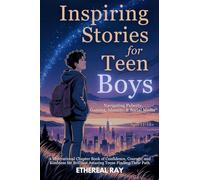 Inspiring Stories for Teen Boys: Navigating Puberty, Gaming, Identity, Social Media - A Motivational Chapter Book of Confidence, Courage, and Kindness for Brilliant Amazing Teens Finding Their Path