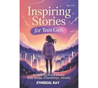 Inspiring Stories for Teen Girls: Navigating Social Media, Body Image, Friendships, Identity: A Motivational Chapter Book of Confidence, Courage, and Kindness for Amazing Girls Finding Their Voice