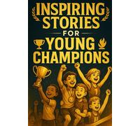 Inspiring Stories for Young Champions: Race into Inspiring Stories of Courage, Teamwork & Victories! (A Must-Have for Young Champions & Achievers)