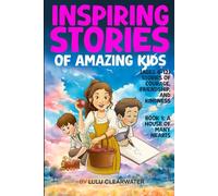 Inspiring Stories of Amazing Kids: Stories of Courage, Friendship, and Kindness (Ages 9-12) Book 1: A House of Many Hearts