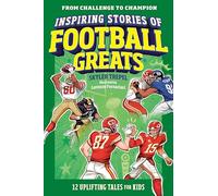 Inspiring Stories of Football Greats: 12 Uplifting Tales for Kids